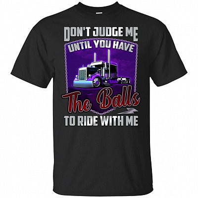 Don't Judge Me Until You Have the Balls to Ride with Me T-Shirt