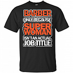 Barber Only Because Super Woman Isn't An Actual Job Title T-Shirt