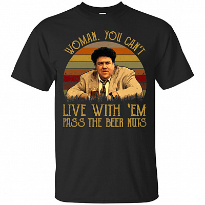 Women You Cant Live With Them T-Shirt