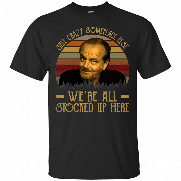 As Good As It Gets Shirt | Sell Crazy Someplace Else We're All Stocked ...