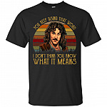 You Keep Using That Word I Don't Think You Know What It Means T-Shirt