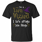 I'm A Yarn Wizard I Turn Strings Into Things T-Shirt
