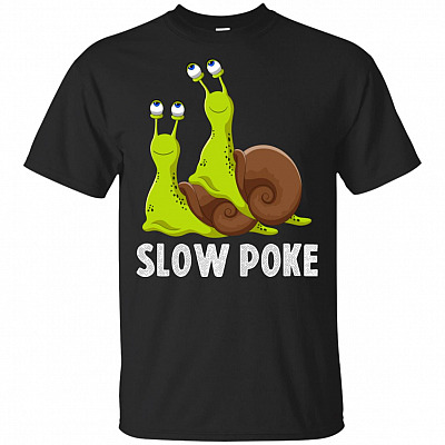 SlowPoke Funny Snail T-Shirt - Funny Sarcasm Shirt