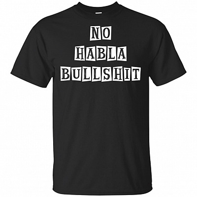 No Habla Bullshit Funny T-Shirt - Sarcasm Shirt