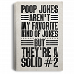 Poop Jokes Aren't My Favorite Kind Of Jokes But They're A Solid Framed Canvas Prints - Unframed Poster