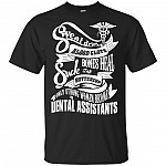 Sweat Dries Blood Clots Bones Heal Suck It Up Buttercup Only Strong Women Become Dental Assistants T-Shirt