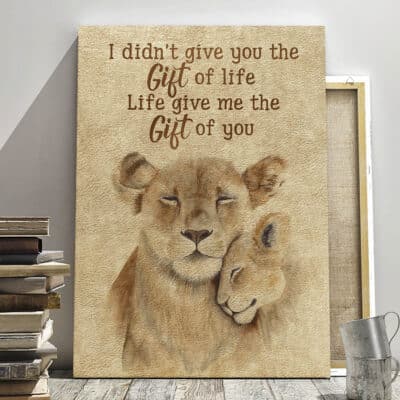 I Didn't Give You The Gift Of Life Life Gave Me The Gift Of You Framed Canvas - Unframed Poster