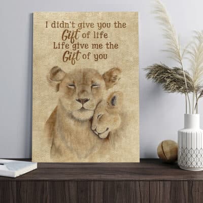 Alternative view of I Didn't Give You The Gift Of Life Life Gave Me The Gift Of You Framed Canvas - Unframed Poster