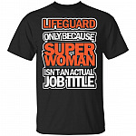 Lifeguard Only Because Super Woman Isn't An Actual Job Title T-Shirt