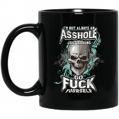 Alternative view of I'm Not Always Asshole Just Kidding Go Fuck Yourself Funny Coffee Mug