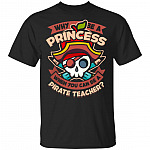 Why Be A Princess When You Can Be A Pirate Teacher T-Shirt - Funny Teacher Shirt