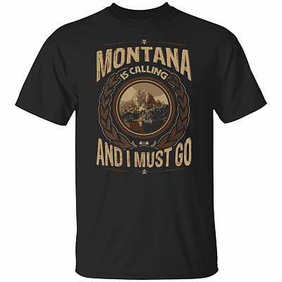 Montana Is Calling And I Must Go T-Shirt - Hoodie - Sweatshirt