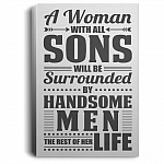 A Woman With All Sons Will Be Surrounded By Handsome Men The Rest Of Her Life Unframed Poster - Framed Canvas