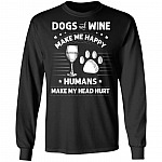 Dogs and Wine Make Me Happy Humans Make My Head Hurt Hoodie - Sweatshirt - Long Sleeve Shirt