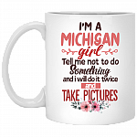 I'm A Michigan Girl Tell Me Not To Do Something I Do It Twice And Take Pictures Coffee Mug-Beer Stein-Water Bottle