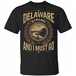 Delaware Is Calling And I Must Go T-Shirt - Hoodie - Sweatshirt