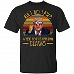 Ain't No Laws When You're Drinking Claws Trump Vintage Retro T-Shirt