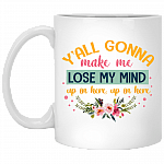 Y'all Gonna Make Me Lose My Mind Up in Here Up in Here Ceramic Coffee Mug - Beer Stein -Water Bottle
