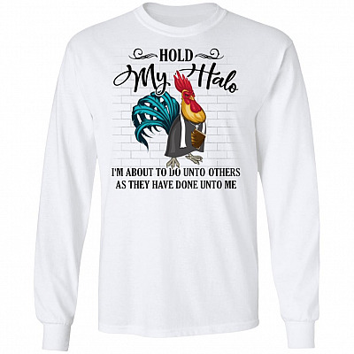Hold My Halo I'm About To Do Unto Others As They Have Done Unto Me Rooster Hoodie - Long Sleeve - Sweatshirt
