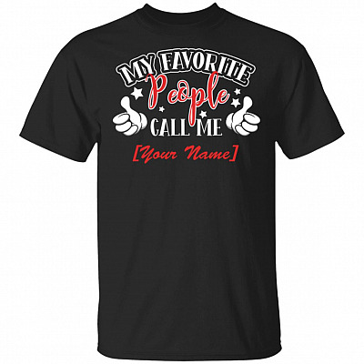 My Favorite People Call Me Custom T-Shirt