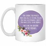 You Drink Too Much Your Language Is Fucking Vulgar Ceramic Coffee Mug - Beer Stein -Water Bottle