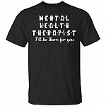 Men-tal Health Therapist I'll Be There For You T-Shirt
