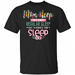 Mom Sleep It's Like Regular Sleep But Without The Sleep T-Shirt