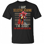 I Have Selective Hearing I'm Sorry You Were Not Selected Shirt