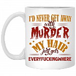 I'd Never Get Away With Murder My Hair Just Gets Everyfuckingwhere Coffee Mug - Beer Stein - Water Bottle