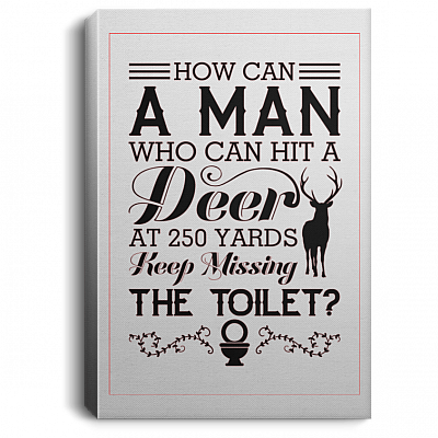 How Can a Man Who Can Hit a Deer Gallery Wrapped Framed Canvas Prints - Unframed Poster - Home Decor Wall Art