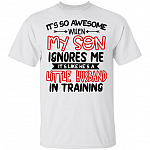 It's So Awesome When My Son Ignores Me It's Like He's A Little Husband In Training #1 T-Shirt