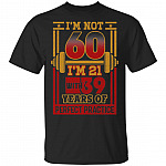 I'm Not 60 I'm 21 With 39 Years Of Perfect-Practice T-Shirt - 60th Birthday Gift