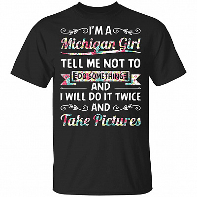 I'm a Michi-gan Girl Tell Me Not to Do-Something T-Shirt