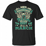 All Men are Created Equal But Only The Best are Born in March T-Shirt