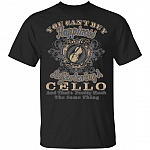 You Can't Buy Happiness But You Can Buy A Cello T-Shirt