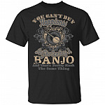 You Can't Buy Happiness But You Can Buy A Banjo T-Shirt