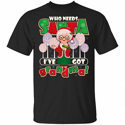 Who Needs Santa I've Got Grandma Christmas T-Shirt