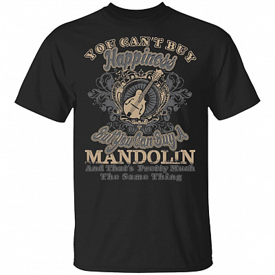 You Can't Buy Happiness But You Can Buy A Mandolin T-Shirt