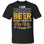 I Can Drink Beer And Annoy My Wife At The Same Time T-Shirt - Funny Husband Shirt