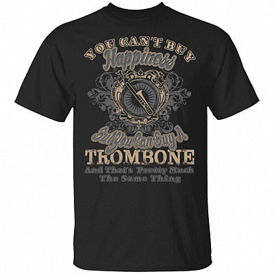 You Can't Buy Happiness But You Can Buy A Trombone T-Shirt
