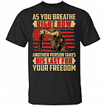 As You Breathe Right Now Another Person Takes His Last For Your-Freedom T-Shirt