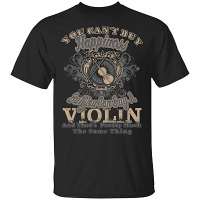 You Can't Buy Happiness But You Can Buy A Violin T-Shirt