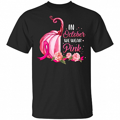 In October We Wear Pink T-Shirt - Breast Cancer Awareness Shirt
