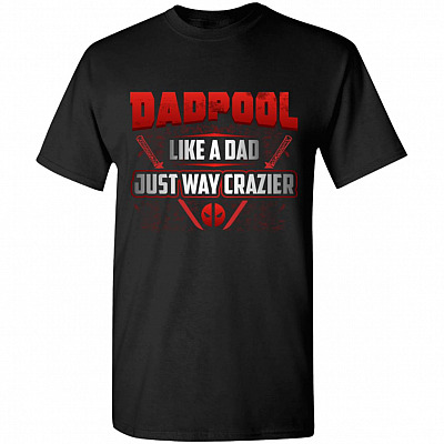 Dadpool Like A Dad Just Way Crazier T-Shirt | Funny Father's Day Gift Tee
