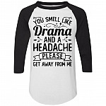 You Smell Like Drama and A Headache Funny 3/4 Raglan Jersey – Long Sleeve Shirt – Baseball Tee