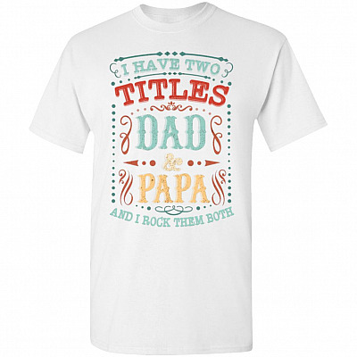 Vintage I Have Two Tittles Dad & Papa And I Rock Them Both T-Shirt | Funny Father's Day Gifts Tee