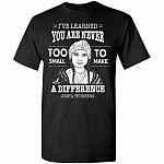 I've Learned You Are Never Too Small To Make A Difference T-Shirt