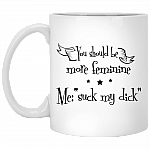You Should Be More Feminine Ceramic Coffee Mug - Beer Stein - Water Bottle - Color Changing Mug
