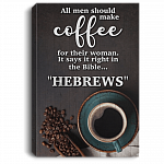 All Men Should Make Coffee For Their Woman Bible HEBREWS Framed Canvas - Unframed Poster