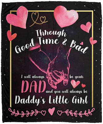Through Good Time and Bad Daddy's Little Girl Fleece Blanket - Premium Sherpa Blanket - Woven Blanket